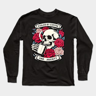 "Fueled by Coffee and Anxiety" Skull and Roses Long Sleeve T-Shirt